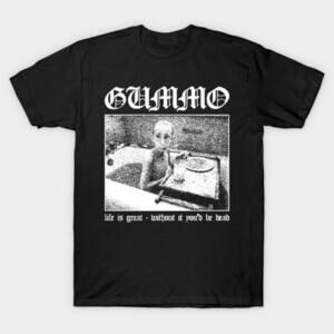 Life Is Great Without It Youd Be Dead Gummo Quote T Shirt